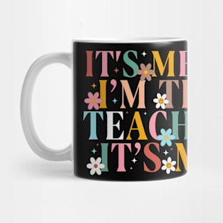 It's Me I'm The Teacher It's Me Mug